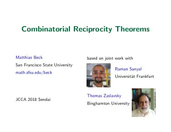 Combinatorial Reciprocity Theorems  Matthias Beck  based on joint work with  San Francisco State