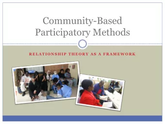 Community-Based  Participatory Methods  R E L A T I O N S H I P  T H E O R Y  A S  A  F R A M E W O
