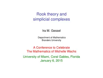 Rook theory and  simplicial complexes  Ira M. Gessel  Department of Mathematics  Brandeis