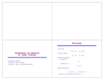 Records  Records { x 1 = a 1 ; . . . ; x n = a n }  Definition of Objects  Record Types  in
