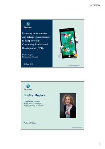 Shelley Hughes  Occupational Therapist  Senior Product Manager  Pearson Clinical Assessment