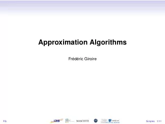 Approximation Algorithms  Frdric Giroire  FG  Simplex  1/11  Motivation  Goal:  Find