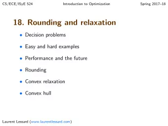 18. Rounding and relaxation  Decision problems  Easy and hard examples  Performance and