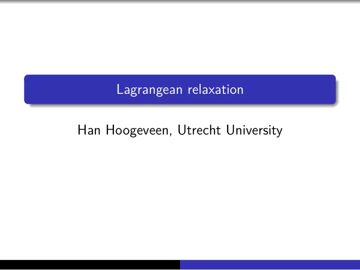 lagrangean relaxation han hoogeveen utrecht university