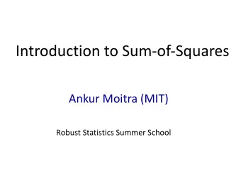 Introduction to Sum-of-Squares  Ankur Moitra (MIT)  Robust Statistics Summer School  A CLASSIC HARD