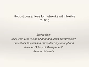 Robust guarantees for networks with flexible  routing  Sanjay Rao*  Joint work with Yiyang Chang*