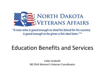 Education Benefits and Services  Calie Lindseth  ND DVA Womens Veteran Coordinator  GI Bill