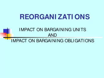 REORGANI ZATI ONS  IMPACT ON BARGAINING UNITS  AND  IMPACT ON BARGAINING OBLIGATIONS  APPROPRIATE