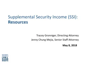 Supplemental Security Income (SSI):  Resources  Tracey Gronniger, Directing Attorney  Jenny Chung