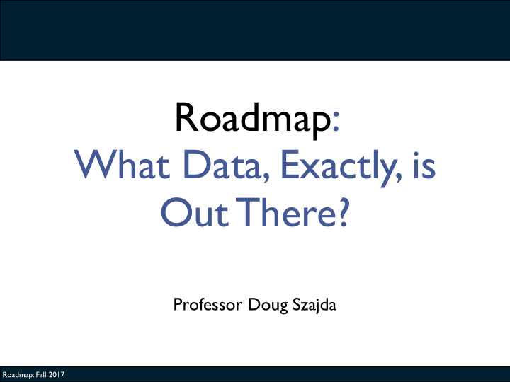 roadmap what data exactly is out there