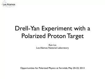 Drell-Yan Experiment with a  Polarized Proton Target  Kun Liu  Los Alamos National Laboratory