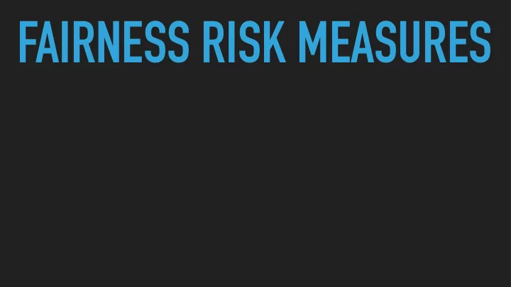 fairness risk measures fairness risk measures