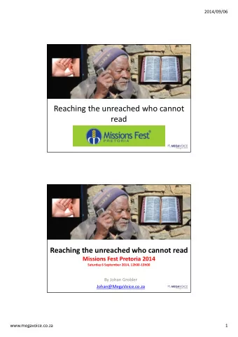 Reaching the unreached who cannot  read  By Johan Grobler  Johan@MegaVoice.co.za  Reaching the