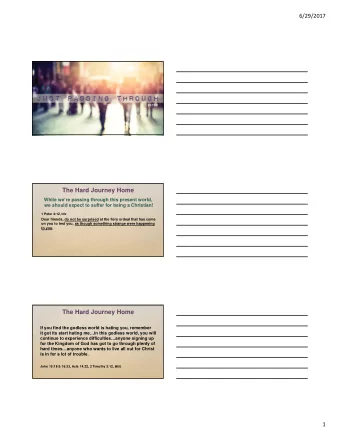 The Hard Journey Home  While were passing through this present world,  we should expect to