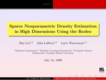 Sparse Nonparametric Density Estimation  in High Dimensions Using the Rodeo Han Liu 1 , 2 John