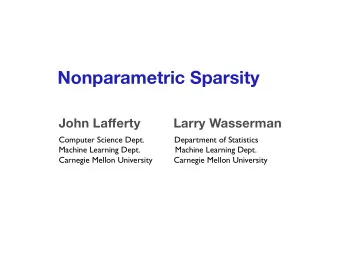 Nonparametric Sparsity  John Lafferty         Larry Wasserman  Computer Science Dept.