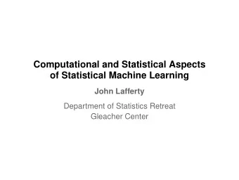 Computational and Statistical Aspects  of Statistical Machine Learning  John Lafferty  Department