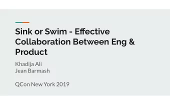 Sink or Swim - Effective  Collaboration Between Eng &amp;  Product  Khadija Ali  Jean Barmash  QCon