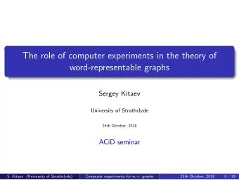 The role of computer experiments in the theory of  word-representable graphs  Sergey Kitaev