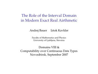 The Role of the Interval Domain  in Modern Exact Real Airthmetic  Andrej Bauer  Iztok Kavkler