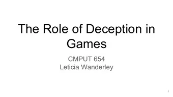 The Role of Deception in  Games  CMPUT 654  Leticia Wanderley  1  Agenda    Social psychology