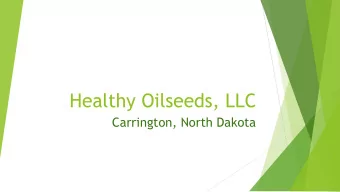 Healthy Oilseeds, LLC  Carrington, North Dakota  Healthy Oilseeds  Specialty oilseed processing