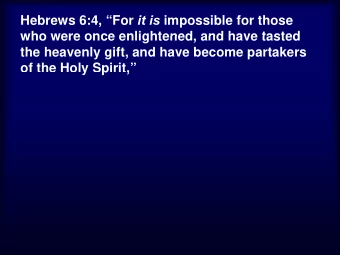 Hebrews 6:4, For it is impossible for those  who were once enlightened and have tasted  who were