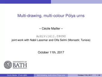 Multi-drawing, multi-colour Plya urns   Ccile Mailler   ArXiV:1611.09090  joint work with