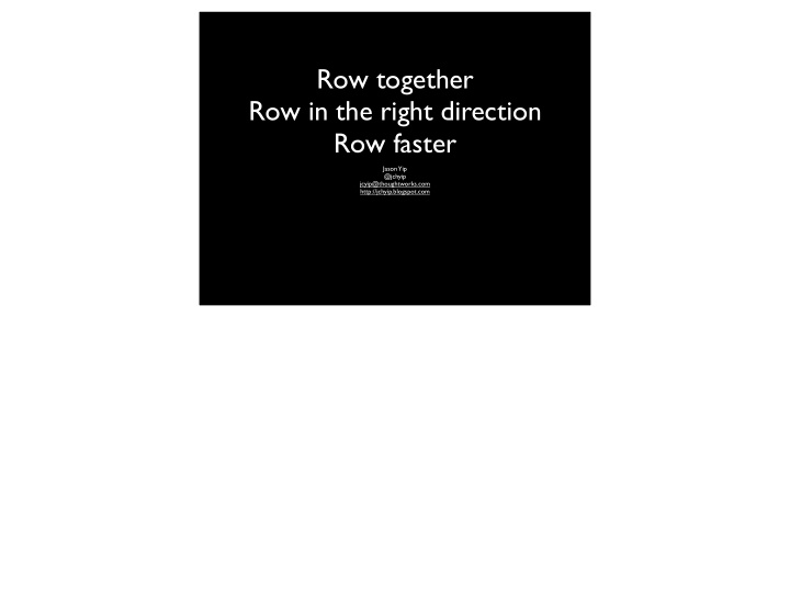 row together row in the right direction row faster