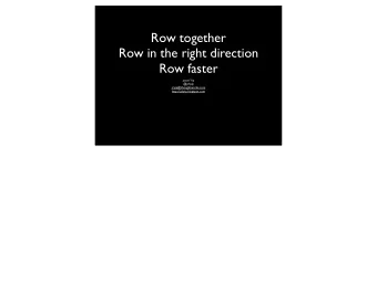 Row together  Row in the right direction  Row faster  Jason  Yip  @jchyip  jcyip@thoughtworks.com