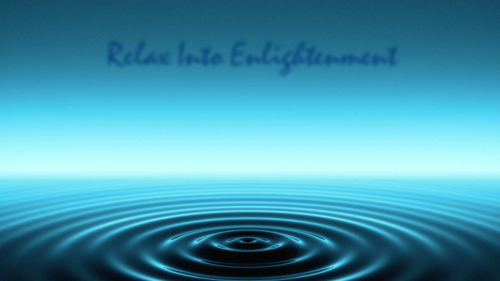 relax into enlightenment w e l c o m e s h a u m b r a t