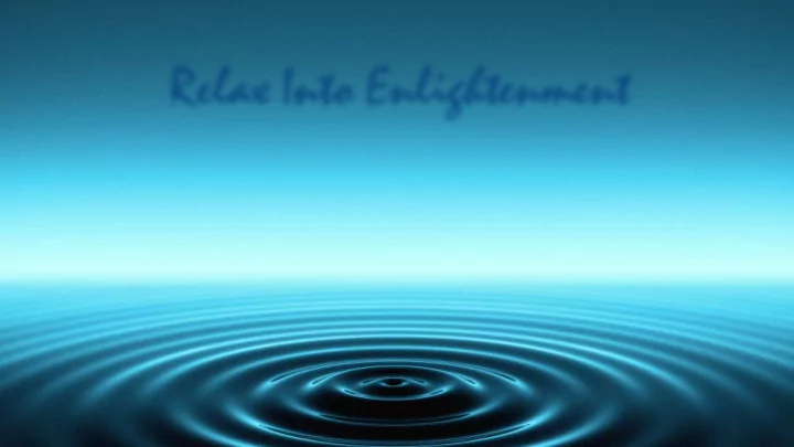relax into enlightenment w e l c o m e s h a u m b r a t