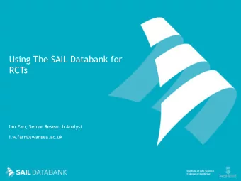 RCTs  Ian Farr, Senior Research Analyst  i.w.farr@swansea.ac.uk  SAIL Databank Overview  SAIL =