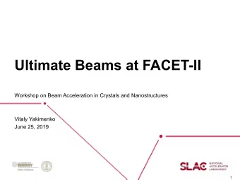 Ultimate Beams at FACET-II  Workshop on Beam Acceleration in Crystals and Nanostructures  Vitaly