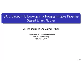 SAIL Based FIB Lookup in a Programmable Pipeline  Based Linux Router  MD Iftakharul Islam, Javed I