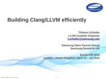 Building Clang/LLVM efficiently  Tilmann Scheller  LLVM Compiler Engineer  t.scheller@samsung.com