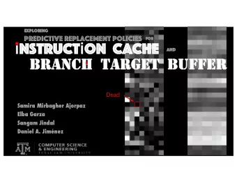 i ns ruct i on  C  nstruc  on  Cac  ache  and  and  BRANCH  T  TARGET  BU  BUFFER  Dead  Samira