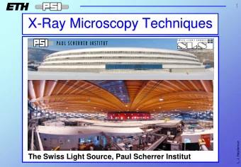 X-Ray Microscopy Techniques  L. J. Heyderman  The Swiss Light Source, Paul Scherrer Institut  3