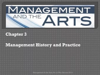 Chapter 3  Management History and Practice  Management &amp; the Arts, 5e (c) Wm. Byrnes 2014