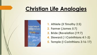 Christian Life Analogies  1. Athlete (II Timothy 2:5)  2. Farmer (James 5:7)  3. Bride (Revelation