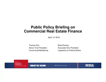 Public Policy Briefing on  Commercial Real Estate Finance  April 12, 2016  Thomas Kim  Brad Cheney