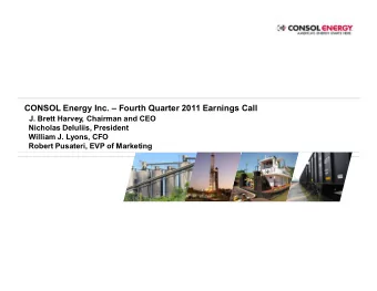 CONSOL Energy Inc.  Fourth Quarter 2011 Earnings Call  J. Brett Harvey, Chairman and CEO