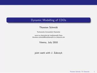 Dynamic Modelling of CDOs  Thorsten Schmidt  Technische Universit  at Chemnitz