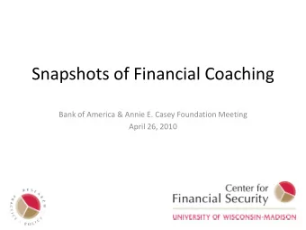 Snapshots of Financial Coaching  Bank of America &amp; Annie E. Casey Foundation Meeting  April 26,