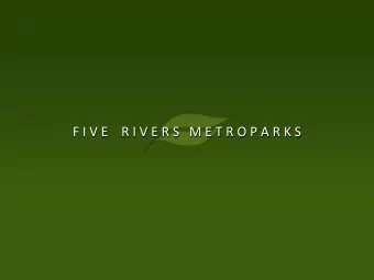 F I V E    R I V E R S   M E T R O P A R K S  Protect the region's natural heritage and provide