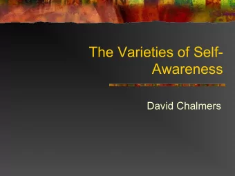The Varieties of Self-  Awareness  David Chalmers  Self-Awareness n Self-awareness = awareness