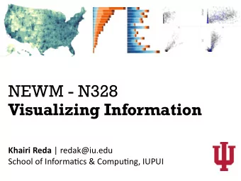 NEWM - N328  Visualizing Information Khairi Reda | redak@iu.edu  School of Informa5cs &amp;