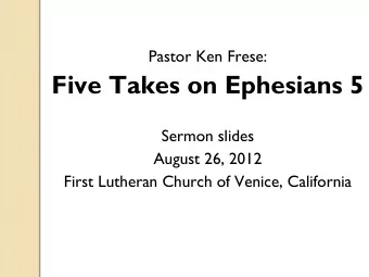 Five Takes on Ephesians 5  Sermon slides  August 26, 2012  First Lutheran Church of Venice,