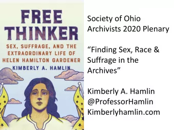 Society of Ohio  Archivists 2020 Plenary  Finding Sex, Race &amp;  Suffrage in the  Archives