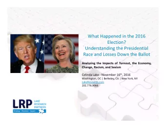 What Happened in the 2016  Election?  Understanding the Presidential  Race and Losses Down the